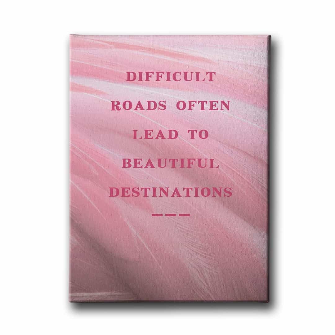 Difficult Roads Often Lead To Beautiful Destinations Canvas Tablo